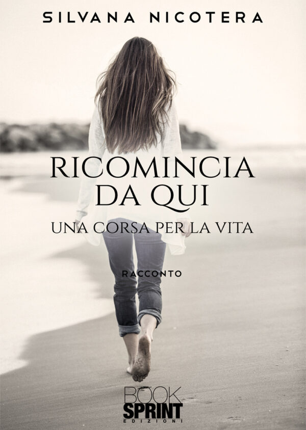 Libro Ricomincia da qui di Silvana Nicotera - ean 9788824945394 - BooksprintEdizioni