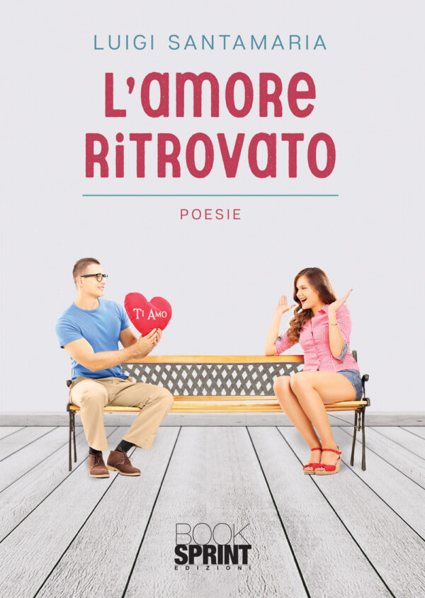 Libro amore ritrovato di Luigi Santamaria - ean 9788824945813 - BooksprintEdizioni