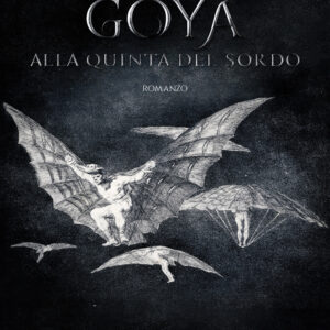 Libro Goya. Alla quinta del Sordo di Mario Alberto Agugiaro - ean 9788824945820 - BooksprintEdizioni