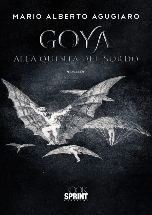 Libro Goya. Alla quinta del Sordo di Mario Alberto Agugiaro - ean 9788824945820 - BooksprintEdizioni