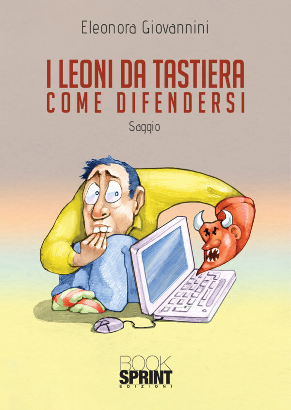 Libro Leoni da tastiera. Come difendersi di Eleonora Giovannini - ean 9788824945868 - BooksprintEdizioni