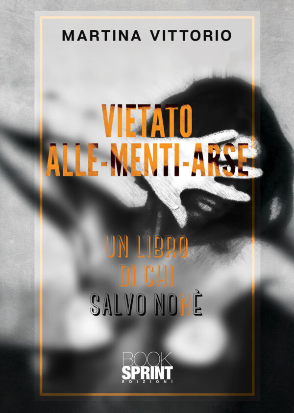 Libro Vietato Alle-Menti-Arse di Martina Vittorio - ean 9788824946261 - BooksprintEdizioni