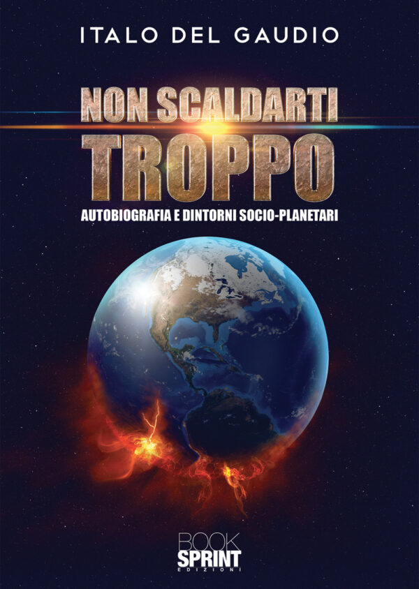 Libro Non scaldarti troppo. Autobiografia e dintorni socio-planetari di Italo Del Gaudio - ean 9788824946629 - BooksprintEdizioni