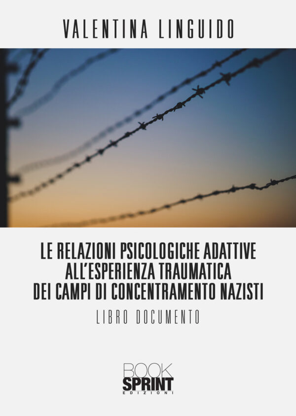 Libro relazioni psicologiche adattive all’esperienza traumatica dei campi di concentramento nazisti di Valentina Linguido - ean 9788824947138 - BooksprintEdizioni