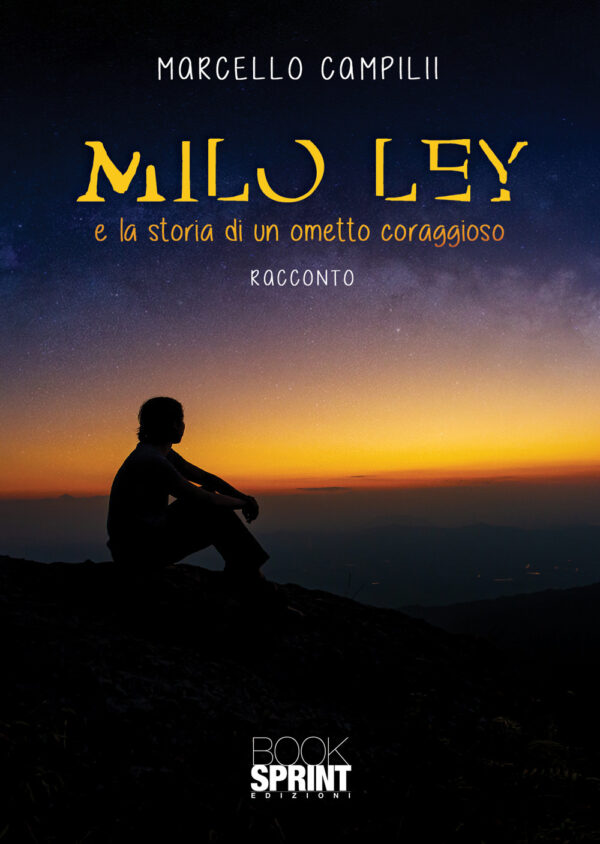 Libro Milo Ley e la storia di un ometto coraggioso di Marcello Campilii - ean 9788824947152 - BooksprintEdizioni
