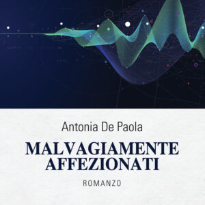 Libro Malvagiamente affezionati di Antonia De Paola - ean 9788824947190 - BooksprintEdizioni