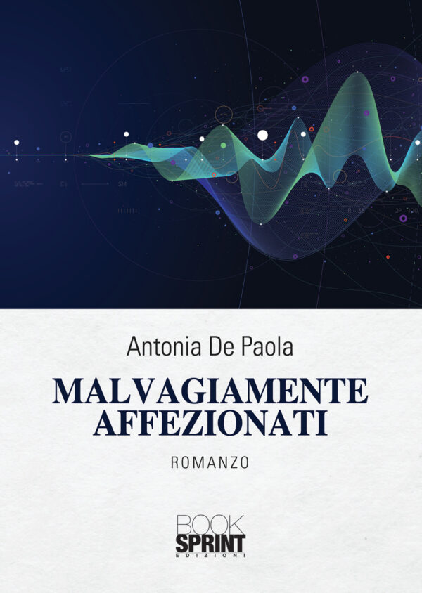 Libro Malvagiamente affezionati di Antonia De Paola - ean 9788824947190 - BooksprintEdizioni