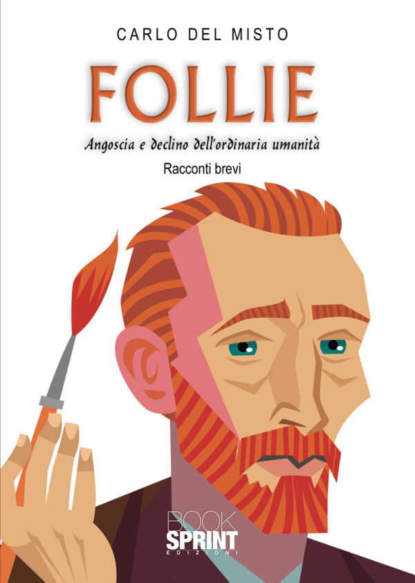 Libro Follie. Angoscia e declino dell’ordinaria umanità di Carlo Del Misto - ean 9788824947299 - BooksprintEdizioni