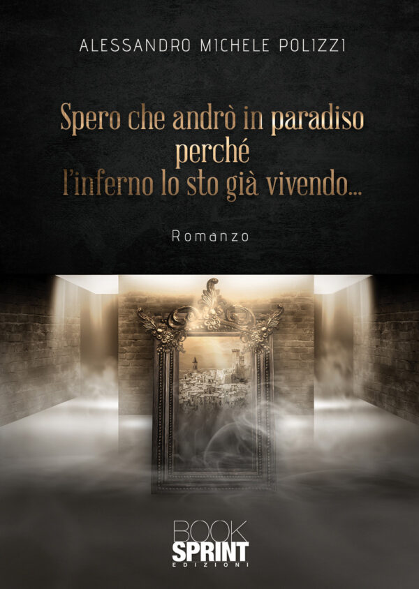Libro Spero che andrò in paradiso perché l’inferno lo sto già vivendo... di Alessandro Michele Polizzi - ean 9788824947374 - BooksprintEdizioni