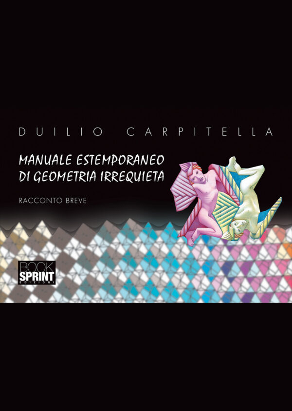 Libro Manuale estemporaneo di geometria irrequieta di Duilio Carpitella - ean 9788824947459 - BooksprintEdizioni