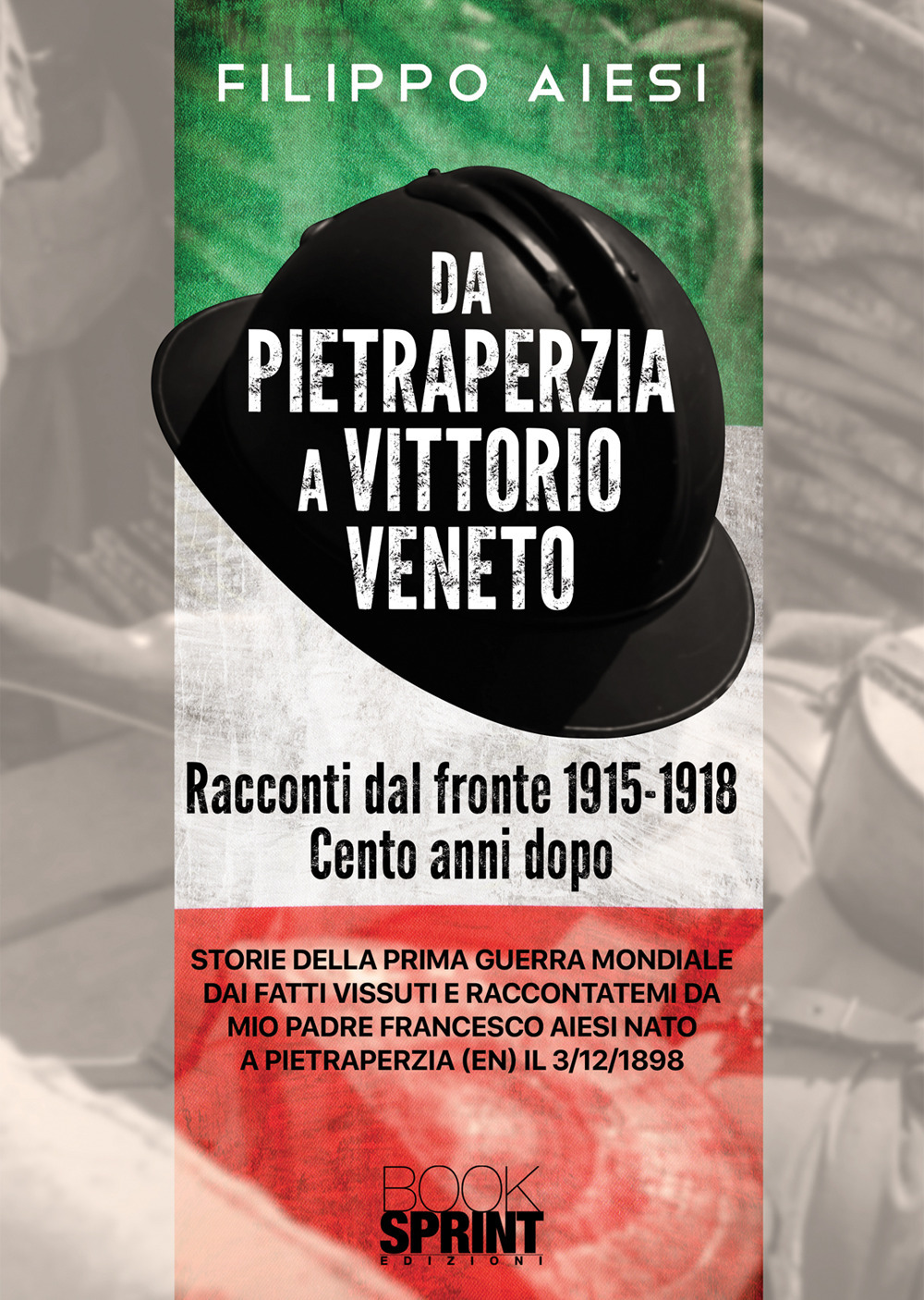 Libro Da Pietraperzia a Vittorio Veneto. Racconti dal fronte 1915-1918 di Filippo Aiesi - ean 9788824947565 - BooksprintEdizioni