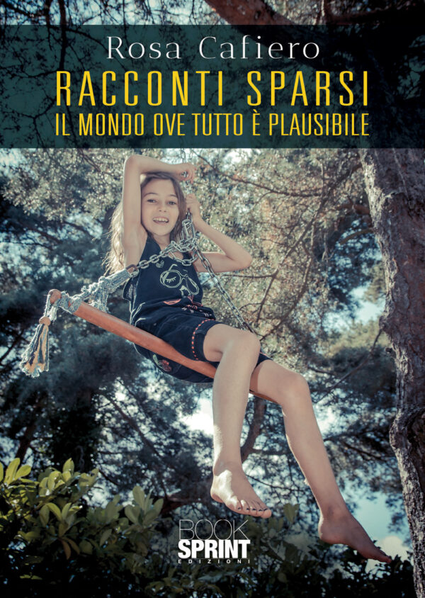 Libro Racconti sparsi. Il mondo ove tutto è plausibile di Rosa Cafiero - ean 9788824947633 - BooksprintEdizioni