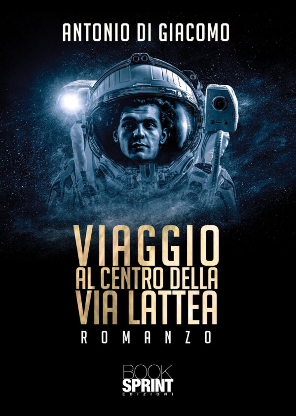 Libro Viaggio al centro della via lattea di Antonio Di Giacomo - ean 9788824947671 - BooksprintEdizioni