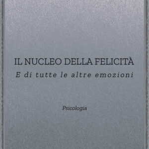 Libro nucleo della felicità. E di tutte le altre emozioni di Stefano Mazzoleni - ean 9788824947695 - BooksprintEdizioni