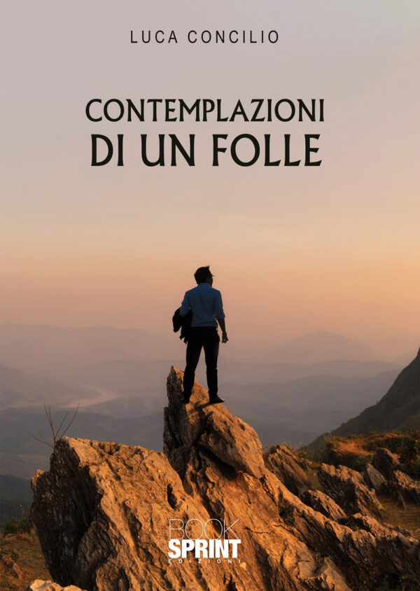 Libro Contemplazioni di un folle di Luca Concilio - ean 9788824948272 - BooksprintEdizioni