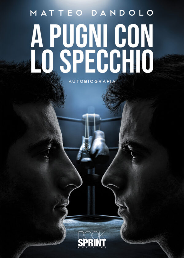 Libro A pugni con lo specchio di Matteo Dandolo - ean 9788824948357 - BooksprintEdizioni