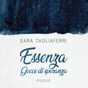 Libro Essenza. Gocce di speranza di Sara Tagliaferri - ean 9788824948616 - BooksprintEdizioni