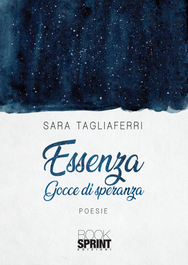 Libro Essenza. Gocce di speranza di Sara Tagliaferri - ean 9788824948616 - BooksprintEdizioni