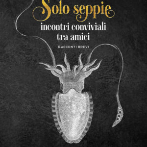 Libro Solo seppie. Incontri conviviali tra amici di Gaetano Grano - ean 9788824948883 - BooksprintEdizioni