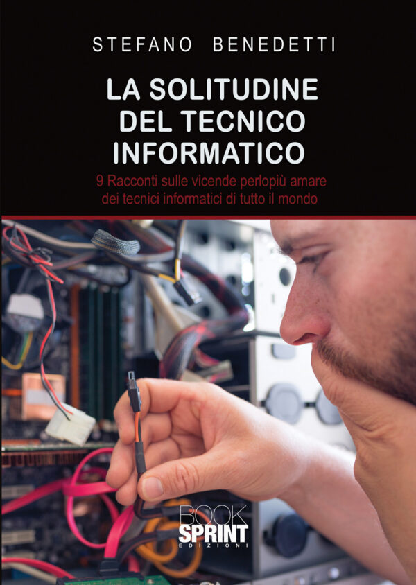 Libro solitudine del tecnico informatico. 9 racconti sulle vicende perlopiù amare dei tecnici informatici di tutto il mondo di Stefano Benedetti - ean 9788824949095 - BooksprintEdizioni