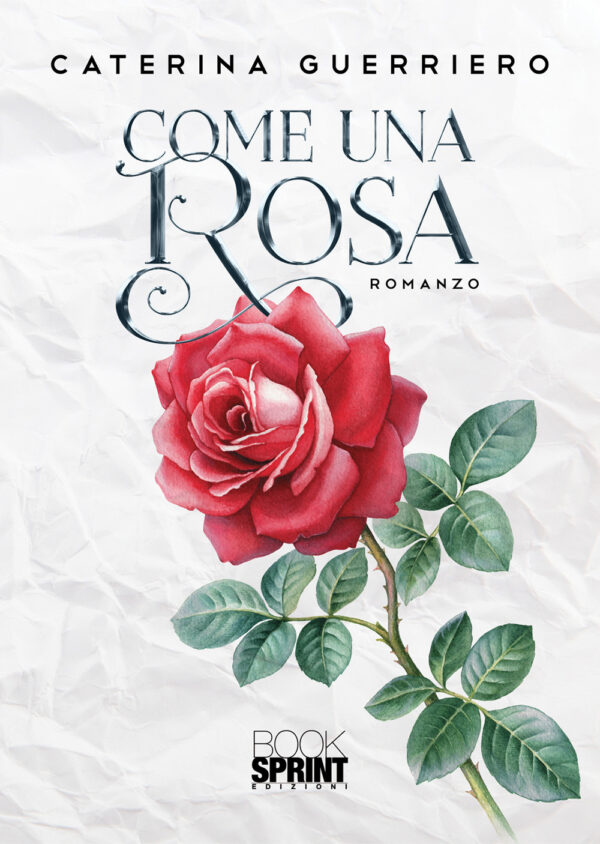 Libro Come una rosa di Caterina Guerriero - ean 9788824949170 - BooksprintEdizioni