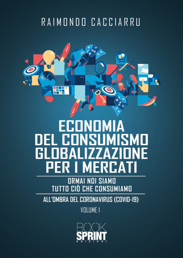 Libro Dalla economia del consumismo alla globalizzazione per i mercati di Raimondo Cacciarru - ean 9788824949224 - BooksprintEdizioni
