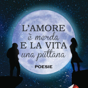 Libro amore è merda e la vita una puttana di Egidio Burnelli - ean 9788824949422 - BooksprintEdizioni