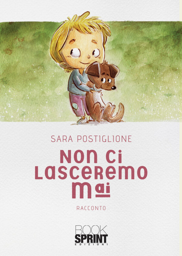 Libro Non ci lasceremo mai di Sara Postiglione - ean 9788824949507 - BooksprintEdizioni