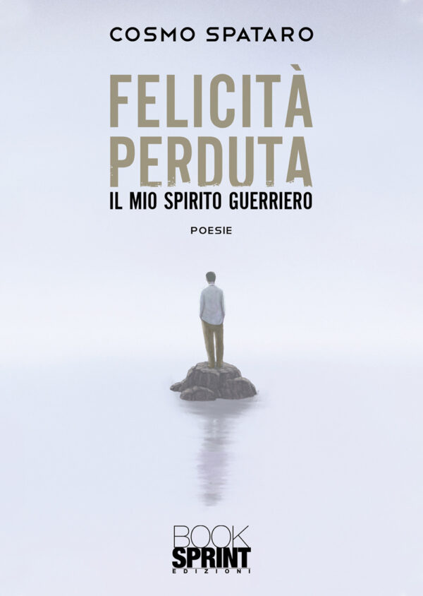 Libro Felicità perduta. Il mio spirito guerriero di Cosmo Spataro - ean 9788824949927 - BooksprintEdizioni