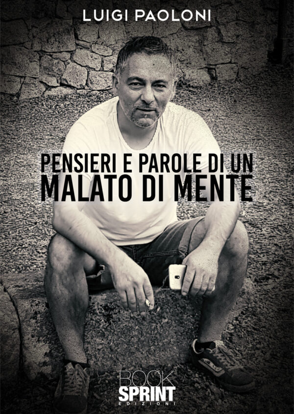 Libro Pensieri e parole di un malato di mente di Luigi Paoloni - ean 9788824950473 - BooksprintEdizioni