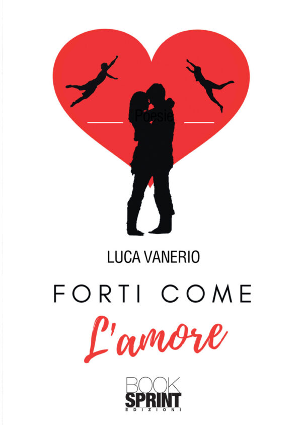 Libro Forti come l’amore di Luca Vanerio - ean 9788824950596 - BooksprintEdizioni