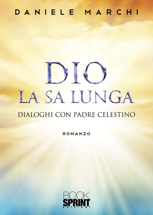 Libro Dio la sa lunga di Daniele Marchi - ean 9788824950633 - BooksprintEdizioni