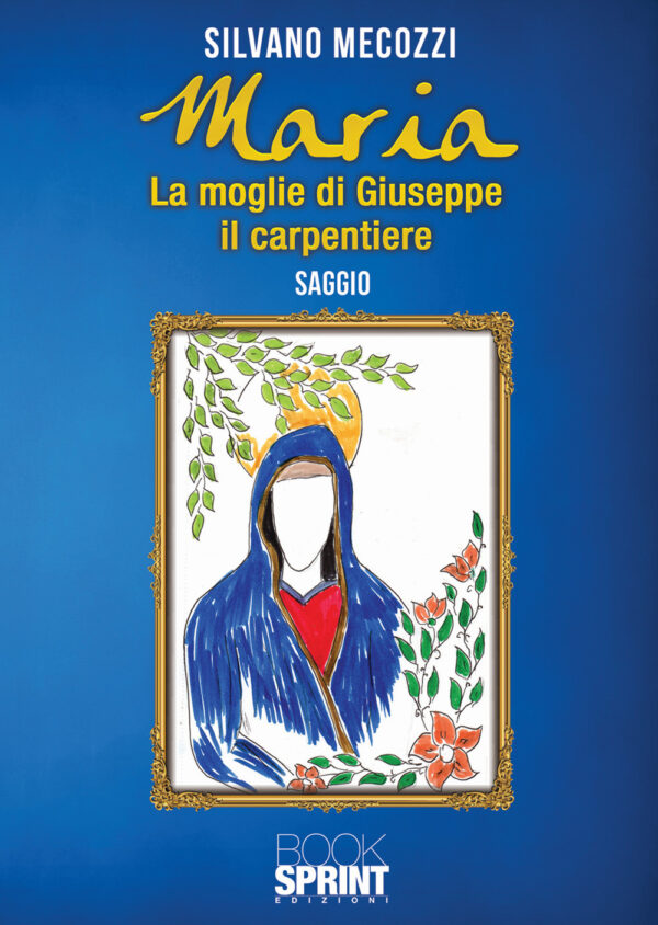 Libro Maria. La moglie di Giuseppe il carpentiere di Silvano Mecozzi - ean 9788824950862 - BooksprintEdizioni