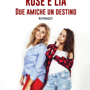 Libro Rose e Lia. Due amiche un destino di Carmela Salzano - ean 9788824951340 - BooksprintEdizioni