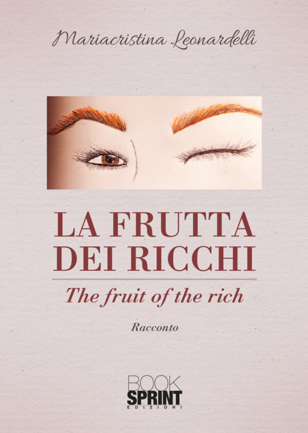 Libro frutta dei ricchi di Mariacristina Leonardelli - ean 9788824951678 - BooksprintEdizioni