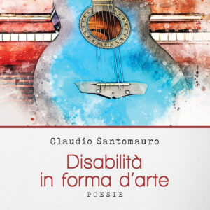 Libro Disabilità in forma d'arte di Claudio Santomauro - ean 9788824951821 - BooksprintEdizioni