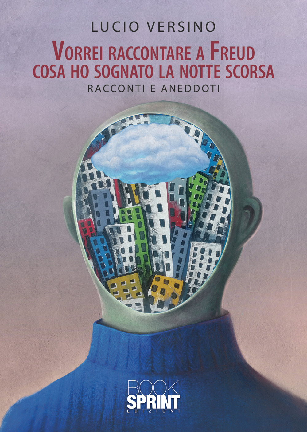 Libro Vorrei raccontare a Freud cosa ho sognato la notte scorsa di Lucio Versino - ean 9788824952729 - BooksprintEdizioni