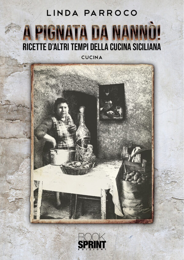 Libro A Pignata da Nannò! Ricette d'altri tempi della cucina siciliana di Linda Parroco - ean 9788824952989 - BooksprintEdizioni