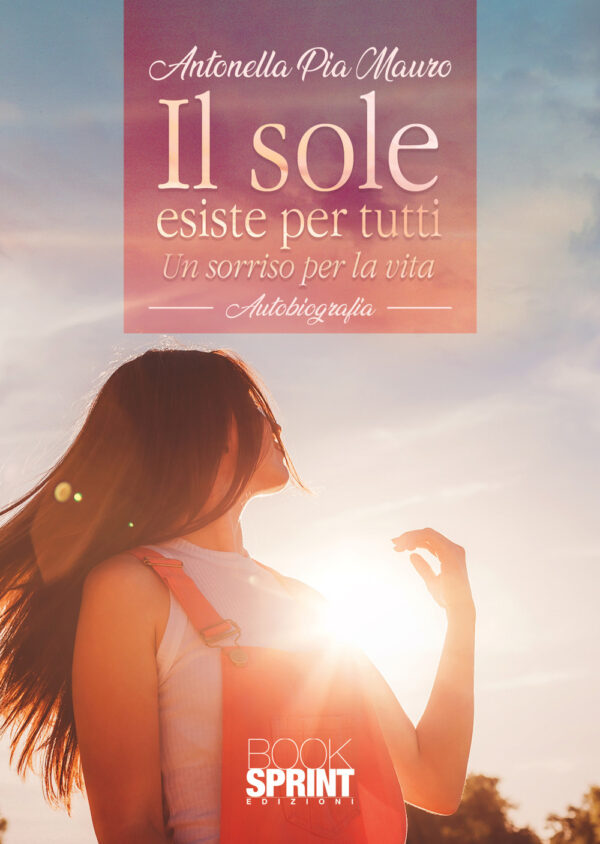 Libro sole esiste per tutti di Antonella Pia Mauro - ean 9788824953450 - BooksprintEdizioni