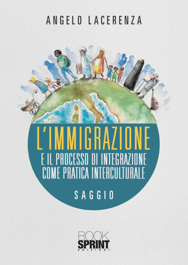 Libro immigrazione e il processo di integrazione come pratica interculturale di Angelo Lacerenza - ean 9788824953719 - BooksprintEdizioni