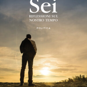 Libro Sei. Riflessioni sul nostro tempo di Arturo Gnesi - ean 9788824953887 - BooksprintEdizioni