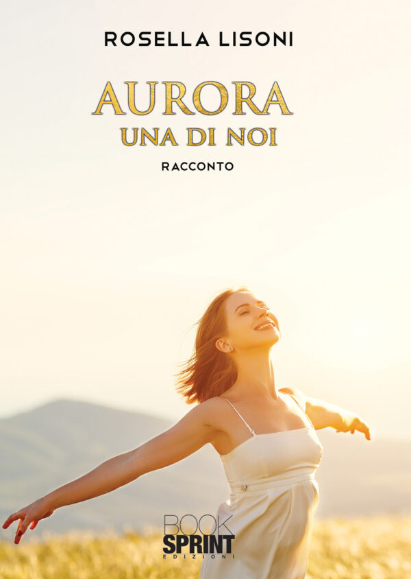 Libro Aurora: una di noi di Rosella Lisoni - ean 9788824954075 - BooksprintEdizioni