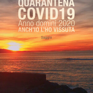 Libro Quarantena covid19. Anno domini 2020. Anch’io l’ho vissuta di Rosa Montone - ean 9788824954235 - BooksprintEdizioni
