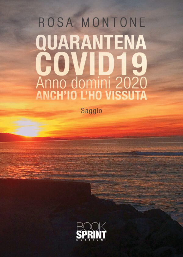 Libro Quarantena covid19. Anno domini 2020. Anch’io l’ho vissuta di Rosa Montone - ean 9788824954235 - BooksprintEdizioni