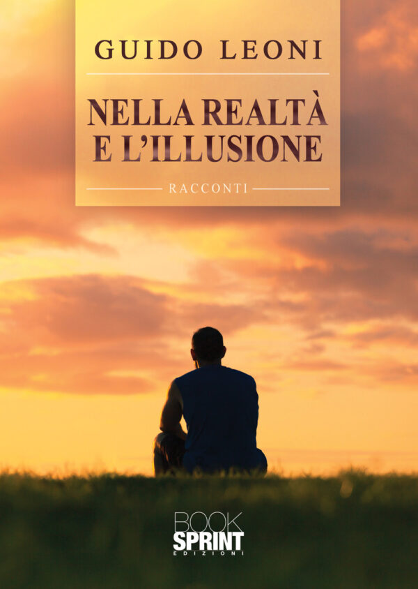 Libro Nella realtà e l’illusione di Guido Leoni - ean 9788824954266 - BooksprintEdizioni