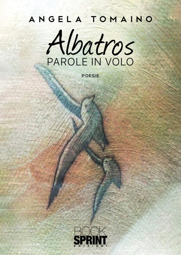 Libro Albatros. Parole in volo di Angela Tomaino - ean 9788824954365 - BooksprintEdizioni