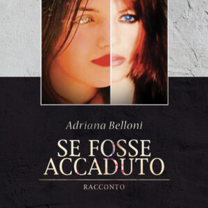 Libro Se fosse accaduto di Adriana Belloni - ean 9788824954563 - BooksprintEdizioni