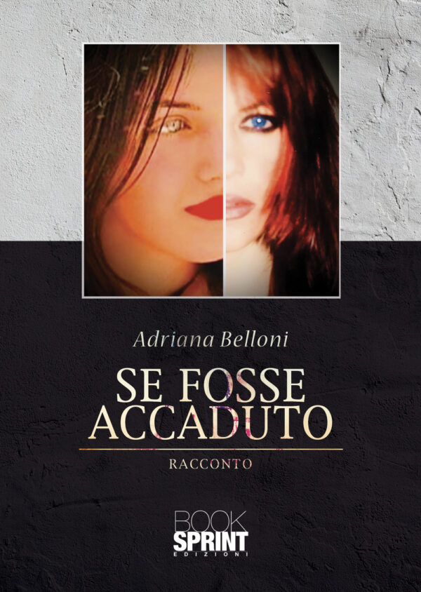 Libro Se fosse accaduto di Adriana Belloni - ean 9788824954563 - BooksprintEdizioni
