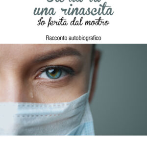 Libro Storia di una rinascita. Io ferita dal mostro di Rosalia Mancuso - ean 9788824954631 - BooksprintEdizioni