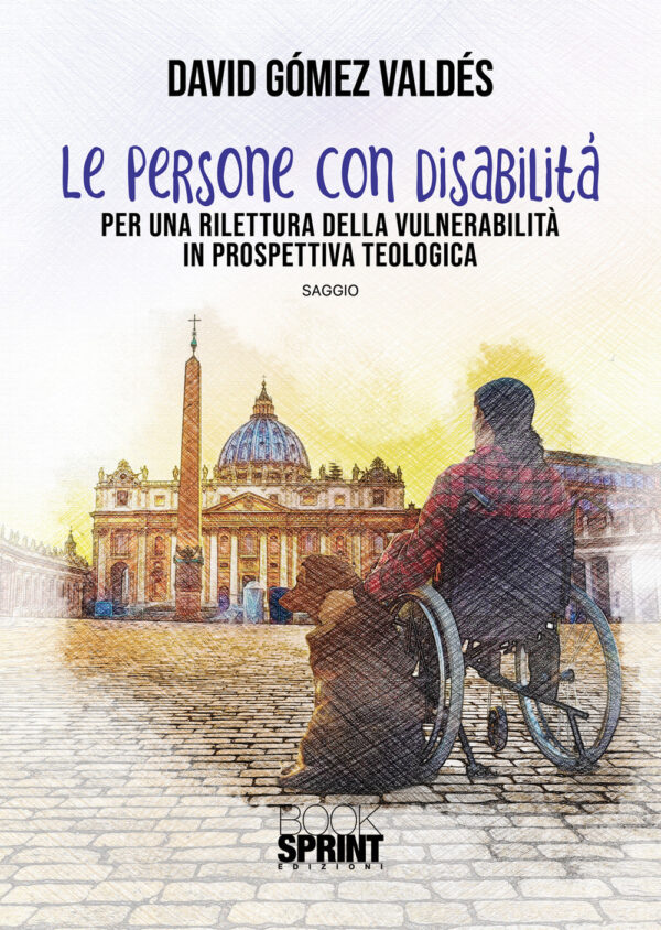 Libro persone con disabilità. Per una rilettura della vulnerabilità in prospettiva teologica di David Gómez Valdés - ean 9788824954655 - BooksprintEdizioni
